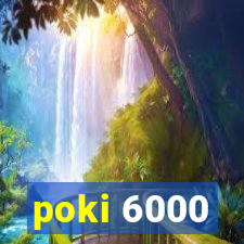 poki 6000